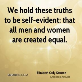 ... truths to be self-evident: that all men and women are created equal