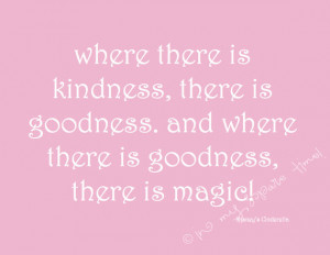 Cinderella Quote- Where There is Kindness