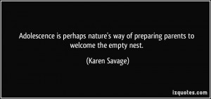 ... way of preparing parents to welcome the empty nest. - Karen Savage