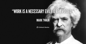 quote-Mark-Twain-work-is-a-necessary-evil-to-be-40833.png