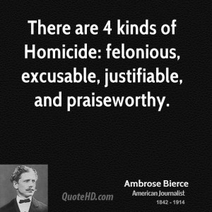 ... of Homicide: felonious, excusable, justifiable, and praiseworthy