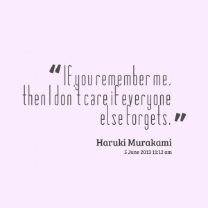 Quotes Picture: if you remember me, then i don't care if everyone else ...