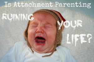 If Attachment Parenting Isn’t Working, Try This…