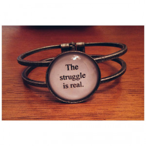 The struggle is real quote hinged cuff bracelet- funny quote bracelet ...