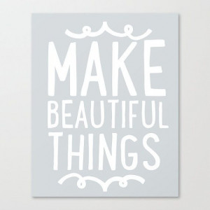 Make Beautiful Things - Quote Print - Quote Art - Handmade Art - Home ...