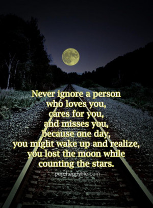 Love Quote: Never ignore a person who loves you, cares for you, and ...
