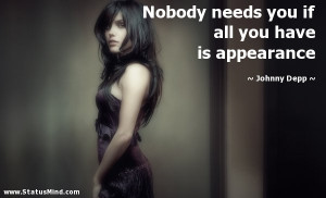 Nobody Needs You If All You Have Is Appearance - Appearance Quote