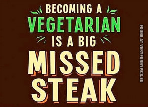 Funny Picture - Becoming a vegetarian is a big missed steak