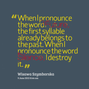 When I pronounce the word Future, the first syllable already belongs ...
