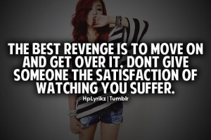 the best revenge is moving on and being happy without that person you