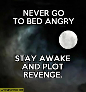 Don’t go to bed angry…