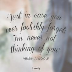 Just in case you ever foolishly forget: I'm never not thinking of you ...