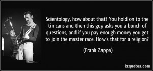 ... get to join the master race. How's that for a religion? - Frank Zappa