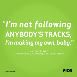 Quote from Olympic ski racer Picabo Street about creating her own ...