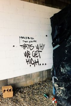 ... you die, that’s why we get high, graffiti, grafite, graff quotes