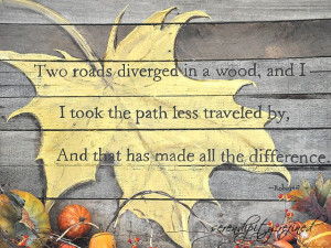 Robert Frost who, with this quote, inspired me as a teen. Pallet ...