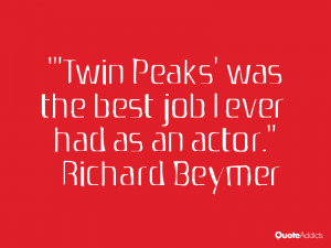 richard beymer quotes twin peaks was the best job i ever had as an ...