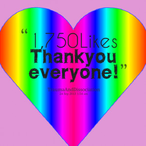 Quotes Picture: 1,750 likes thankyou everyone!