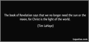 The book of Revelation says that we no longer need the sun or the moon ...
