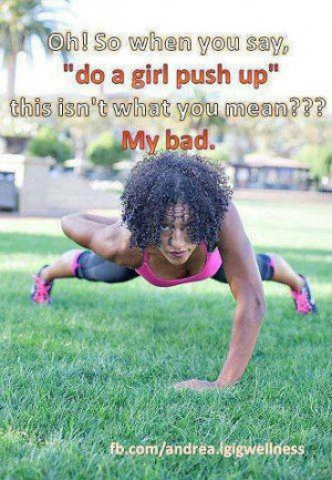 NEVER call them “girly” push-ups. One of my BIGGEST pet peeves ...