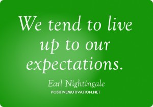 We tend to live up to our expectations. Earl Nightingale quotes