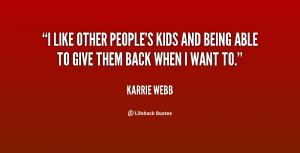 like other people's kids and being able to give them back when I ...