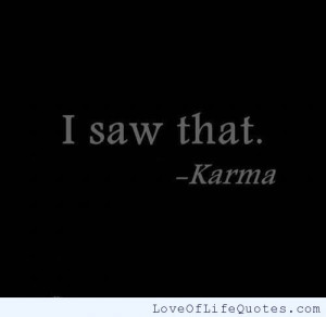 ... comes around karma cannot be denied karma i have a list for you karma