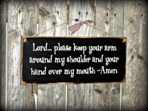 Funny Prayer Sign / Lord keep your hand over my mouth