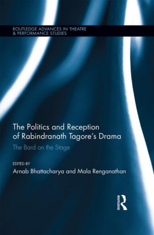 the politics and reception of rabindranath tagore s drama the bard on ...