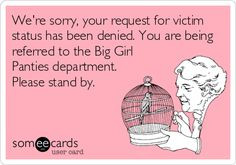 ... being referred to the Big Girl Panties department. Please stand by