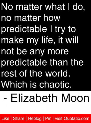 ... of the world which is chaotic elizabeth moon # quotes # quotations