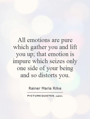 all-emotions-are-pure-which-gather-you-and-lift-you-up-that-emotion-is ...