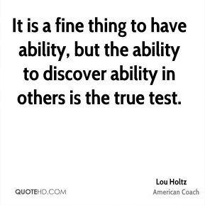 lou-holtz-lou-holtz-it-is-a-fine-thing-to-have-ability-but-the.jpg