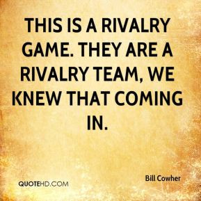 Bill Cowher - This is a rivalry game. They are a rivalry team, we knew ...