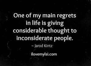 ... in Life is giving considerable thought to inconsiderate people