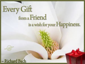 Every Gift From a Friend Is a Wish For Your Happiness