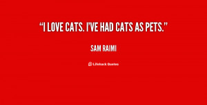 sam raimi quotes i love cats i ve had cats as pets sam raimi