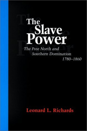 The Slave Power: The Free North and Southern Domination, 1780--1860