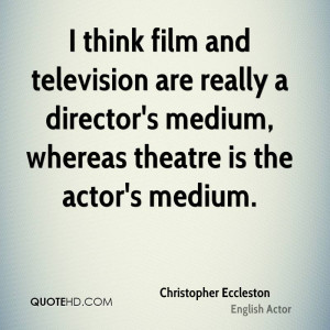 ... are really a director's medium, whereas theatre is the actor's medium