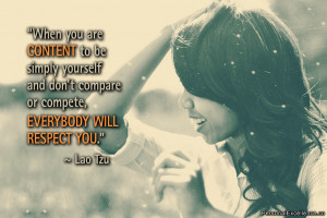 Quote: “When you are content to be simply yourself and don't compare ...