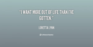 quote-Loretta-Lynn-i-want-more-out-of-life-than-54663.png