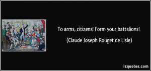 To arms, citizens! Form your battalions! - Claude Joseph Rouget de ...