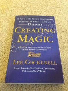 CREATING MAGIC 10 Common Sense Leadership Strategies book Disney More