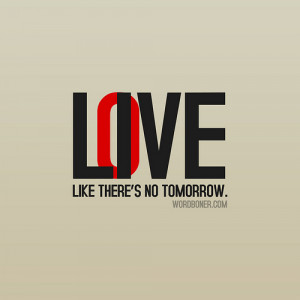 Love And Live Like There’s No Tomorrow