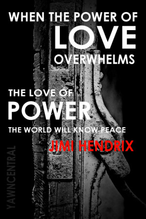 ... of love overwhelms the love of power, the world will know peace