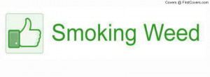 smoking weed ^.^ Profile Facebook Covers