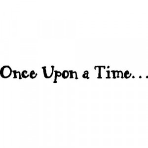 ONCE UPON A TIME.WALL QUOTES WORDS SAYINGS LETTERING