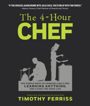 The 4-Hour Chef: The Simple Path to Cooking Like a Pro, Learning ...