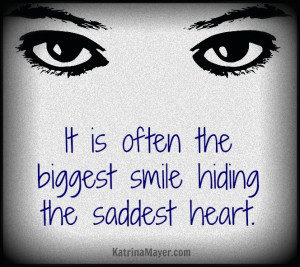 Big smiles often hide sad hearts...
