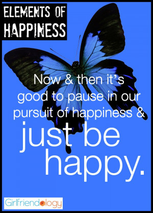 ... pursuit of happiness & just be happy. ” – Guillaume Appollinaire